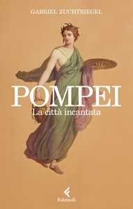 Libro Pompei. La città incantata Gabriel Zuchtriegel