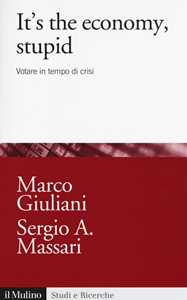 Libro It's the economy, stupid. Votare in tempo di crisi  Marco Giuliani  Sergio A. Massari