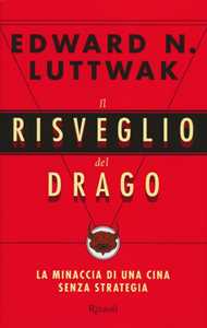 Libro Il risveglio del drago. La minaccia di una Cina senza strategia Edward N. Luttwak