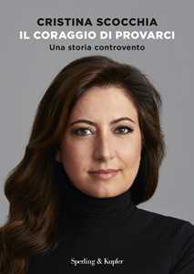 Libro Il coraggio di provarci. Una storia controvento Cristina Scocchia Francesca Gambarini