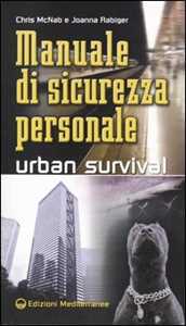 Libro Manuale di sicurezza personale. Urban survival Chris McNab Joanna Rabiger