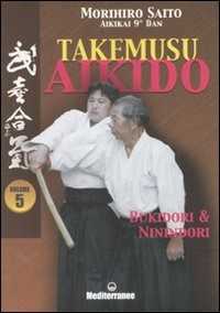 Libro Takemusu aikido. Ediz. illustrata. Vol. 5: Bukidori & Ninindori Morihiro Saito