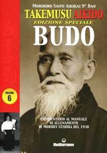 Libro Takemusu Aikido. Commentario al manuale di allenamento di Morihei Ueshiba del 1938 Budo. Ediz. speciale. Vol. 6 Morihiro Saito