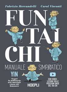 Libro Fun Tai Chi. Manuale simpratico. Scopri la millenaria arte marziale del benessere. Con video-lezioni Fabrizio Mercandelli Carol Visconti