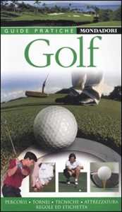 Libro Golf. Percorsi, tornei, tecniche, attrezzatura, regole e etichetta 