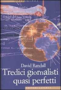 Libro Tredici giornalisti quasi perfetti David Randall