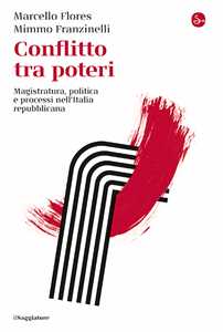 Libro Conflitto tra poteri. Magistratura, politica e processi nell'Italia repubblicana Marcello Flores Mimmo Franzinelli