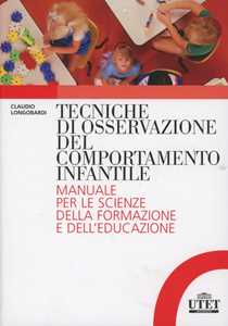 Libro Tecniche di osservazione del comportamento infantile. Manuale per le scienze della formazione e dell'educazione Claudio Longobardi