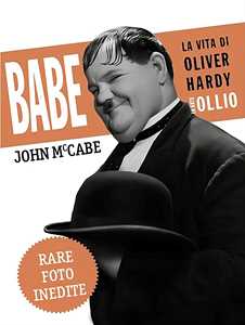 Libro Babe, la vita di Oliver Hardy in arte Ollio John McCabe