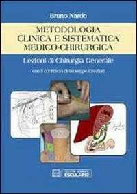 Libro Metodologia clinica e sistematica medico-chirurgica. Lezioni di chirurgia generale Bruno Nardo