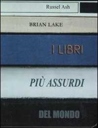 Libro I libri più assurdi del mondo Russel Ash Brian Lake