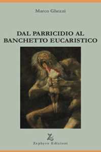 Libro Dal parricidio al banchetto eucaristico Marco Ghezzi