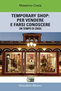 Libro Temporary shop: per vendere e farsi conoscere (in tempo di crisi) Massimo Costa