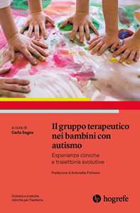 Libro Il gruppo terapeutico nei bambini con autismo. Esperienze cliniche e traiettorie evolutive 